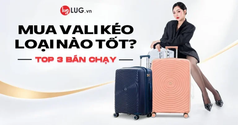 mua vali keo loai nao tot 699a217d 6e22 4b2f 9ae8 ce9ef48d9dfa